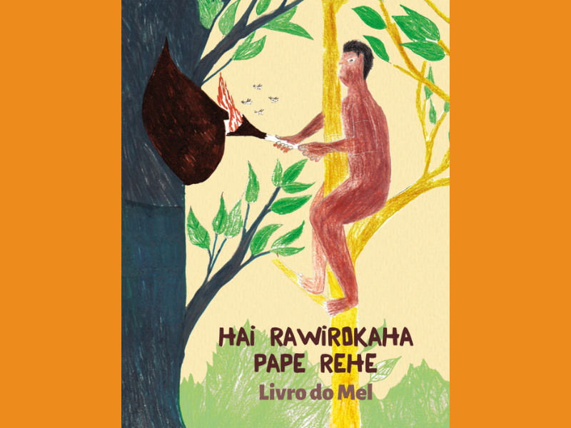 Imagem da capa do Hai rawirokaha pape rehe (Livro do Mel), que reúne histórias contadas por pessoas de diferentes gerações do povo Awá
